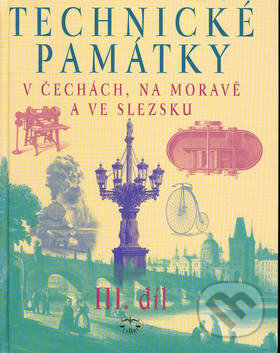 Kniha: Technické památky v Čechách, na Moravě a ve Slezsku III. díl (Hana Hlušičková). Libri, 2003 Kniha: Technické památky v Čechách, na Moravě a ve Slezsku III. díl (Hana Hlušičková). Libri, 2003