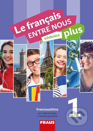 Le français ENTRE NOUS plus 1 UČ (A1.1) - Sylva Nováková, Jana Kolmanová, Daniele Geffroy-Konštacký, Fraus, 2018