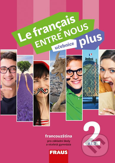 Kniha: Le français ENTRE NOUS plus 2 UČ (A1.2) (Daniele Geffroy-Konštacký, Jana Kolmanová a Sylva Nováková). Fraus, 2018 Kniha: Le français ENTRE NOUS plus 2 UČ (A1.2) (Daniele Geffroy-Konštacký, Jana Kolmanová a Sylva Nováková). Fraus, 2018