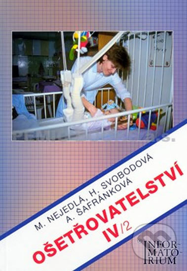 Kniha: Ošetřovatelství IV/2 (Marie Nejedlá). Informatorium, 2008 Kniha: Ošetřovatelství IV/2 (Marie Nejedlá). Informatorium, 2008