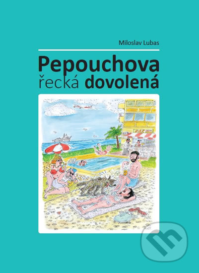 Kniha: Pepouchova řecká dovolená (Miloslav Lubas). Pivrncova jedenáctka, 2017 Kniha: Pepouchova řecká dovolená (Miloslav Lubas). Pivrncova jedenáctka, 2017
