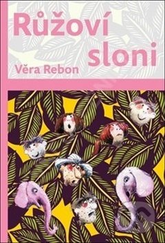 Kniha: Růžoví sloni (Věra Rebon). Havlíček Brain Team, 2017 Kniha: Růžoví sloni (Věra Rebon). Havlíček Brain Team, 2017