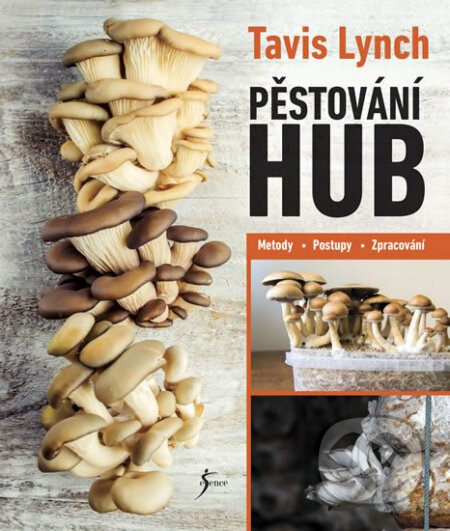 Kniha: Pěstování hub (Anna Štorkánová a Tavis Lynch). Esence, 2019 Kniha: Pěstování hub (Anna Štorkánová a Tavis Lynch). Esence, 2019