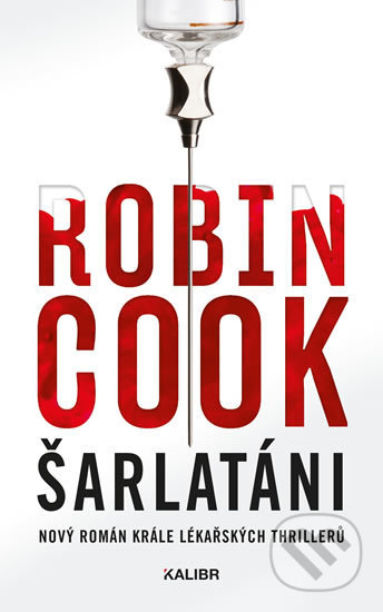 Kniha: Šarlatáni (CZ) (Robin Cook). Kalibr, 2019 Kniha: Šarlatáni (CZ) (Robin Cook). Kalibr, 2019