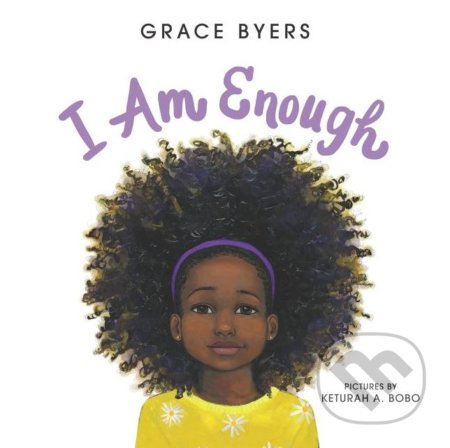 Kniha: I am Enough (Grace Byers). Balzer + Bray, 2018 Kniha: I am Enough (Grace Byers). Balzer + Bray, 2018