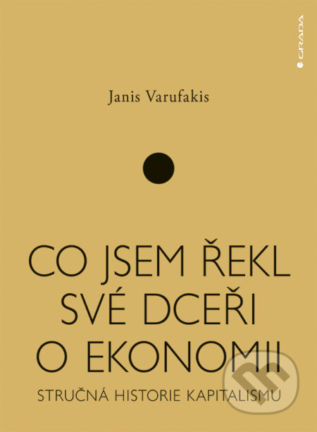 E-kniha: Co jsem řekl své dceři o ekonomii (Janis Varufakis). Grada, 2018 E-kniha: Co jsem řekl své dceři o ekonomii (Janis Varufakis). Grada, 2018