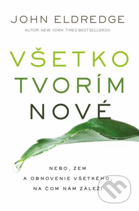 Kniha: Všetko tvorím nové (John Eldredge). Kumran, 2019 Kniha: Všetko tvorím nové (John Eldredge). Kumran, 2019