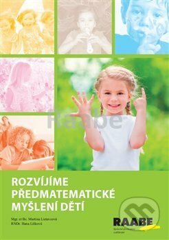 Kniha: Rozvíjíme předmatematické myšlení dětí (Hana Lišková a Martina Lietavcová). Raabe CZ, 2019 Kniha: Rozvíjíme předmatematické myšlení dětí (Hana Lišková a Martina Lietavcová). Raabe CZ, 2019