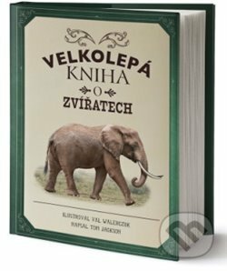 Kniha: Velkolepá kniha o zvířatech (Tom Jackson). Drobek, 2019 Kniha: Velkolepá kniha o zvířatech (Tom Jackson). Drobek, 2019