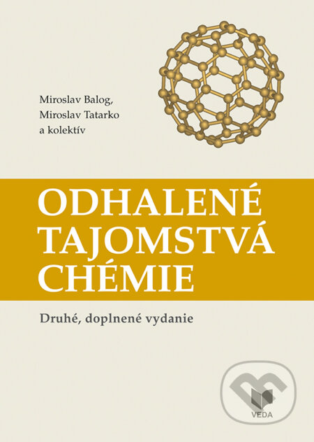 Kniha: Odhalené tajomstvá chémie (Miroslav Balog, Miroslav Tatarko a kolektiv). VEDA, 2018 Kniha: Odhalené tajomstvá chémie (Miroslav Balog, Miroslav Tatarko a kolektiv). VEDA, 2018