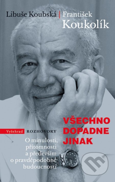 Kniha: Všechno dopadne jinak (František Koukolík a Libuše Koubská). Vyšehrad, 2019 Kniha: Všechno dopadne jinak (František Koukolík a Libuše Koubská). Vyšehrad, 2019