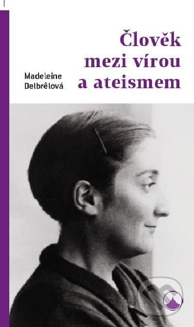Kniha: Člověk mezi vírou a ateismem (Madeleine Delbrel). Karmelitánské nakladatelství, 2019 Kniha: Člověk mezi vírou a ateismem (Madeleine Delbrel). Karmelitánské nakladatelství, 2019
