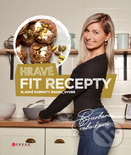 Kniha: Hravé fit recepty (Barbora Svobodová). CPRESS, 2019 Kniha: Hravé fit recepty (Barbora Svobodová). CPRESS, 2019