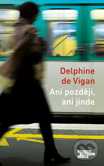 Kniha: Ani později, ani jinde (Delphine de Vigan). Odeon CZ, 2019 Kniha: Ani později, ani jinde (Delphine de Vigan). Odeon CZ, 2019