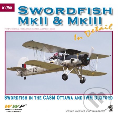 Kniha: Swordfish Mk.II & Mk.III In Detail (František Kořán). WWP Rak, 2012 Kniha: Swordfish Mk.II & Mk.III In Detail (František Kořán). WWP Rak, 2012