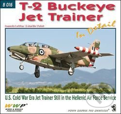 Kniha: T-2 Buckeye Jet Trainer In Detail (Ioannis Lekkas). WWP Rak, 2015 Kniha: T-2 Buckeye Jet Trainer In Detail (Ioannis Lekkas). WWP Rak, 2015