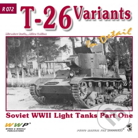 Kniha: T-26 Variants In Detail (Miroslav Baric). WWP Rak, 2013 Kniha: T-26 Variants In Detail (Miroslav Baric). WWP Rak, 2013