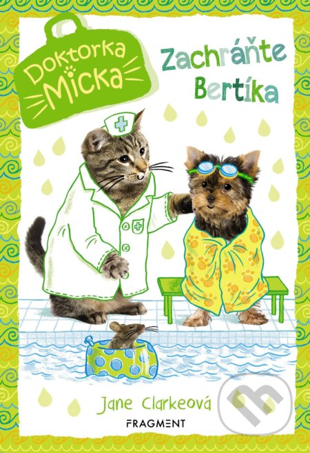 Kniha: Doktorka Micka: Zachráňte Bertíka (Jane Clarke). Fragment, 2019 Kniha: Doktorka Micka: Zachráňte Bertíka (Jane Clarke). Fragment, 2019