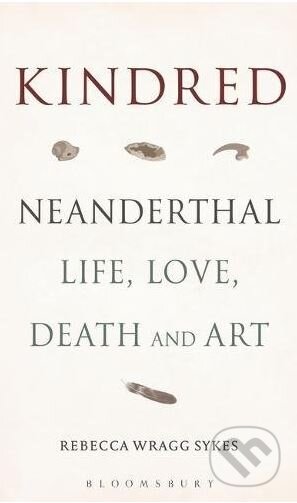 Kniha: Kindred (Rebecca Wragg Sykes). Bloomsbury, 2020 Kniha: Kindred (Rebecca Wragg Sykes). Bloomsbury, 2020