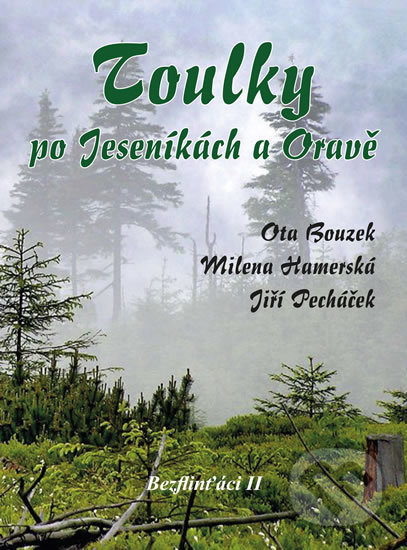 Kniha: Toulky po Jeseníkách a Oravě (Jiří Pecháček, Milena Hamerská a Ota Bouzek). Akcent, 2018 Kniha: Toulky po Jeseníkách a Oravě (Jiří Pecháček, Milena Hamerská a Ota Bouzek). Akcent, 2018