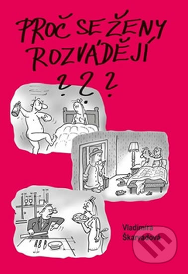 Kniha: Proč se ženy rozvádějí? (Vladimíra Škarvadová). Akcent, 2017 Kniha: Proč se ženy rozvádějí? (Vladimíra Škarvadová). Akcent, 2017