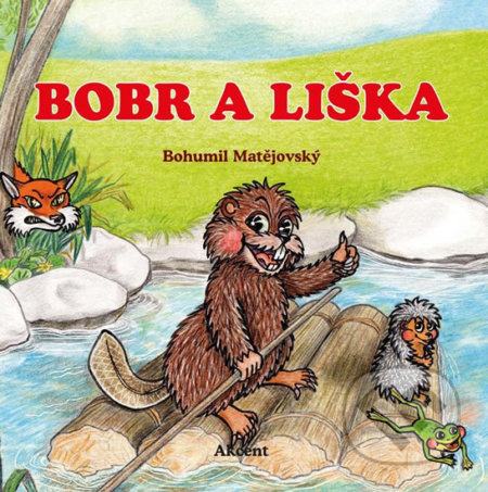 Kniha: Bobr a liška (Bohumil Matějovský). Akcent, 2017 Kniha: Bobr a liška (Bohumil Matějovský). Akcent, 2017
