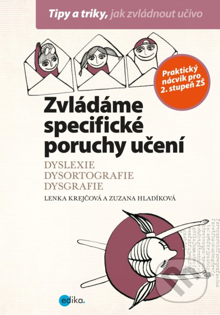 Kniha: Zvládáme specifické poruchy učení (Lenka Krejčová a Zuzana Hladíková). Edika, 2019 Kniha: Zvládáme specifické poruchy učení (Lenka Krejčová a Zuzana Hladíková). Edika, 2019