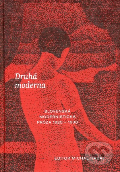 Kniha: Druhá moderna (Michal Habaj). Slovenské literárne centrum, 2019 Kniha: Druhá moderna (Michal Habaj). Slovenské literárne centrum, 2019
