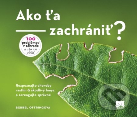 Kniha: Ako ťa zachrániť? Rozpoznajte choroby rastlín & škodlivý hmyz a zareagujte správne (Bärbel Oftring). Ikar, 2019 Kniha: Ako ťa zachrániť? Rozpoznajte choroby rastlín & škodlivý hmyz a zareagujte správne (Bärbel Oftring). Ikar, 2019