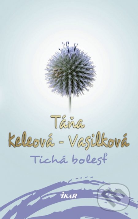 Kniha: Tichá bolesť (Táňa Keleová-Vasilková). Ikar, 2019 Kniha: Tichá bolesť (Táňa Keleová-Vasilková). Ikar, 2019
