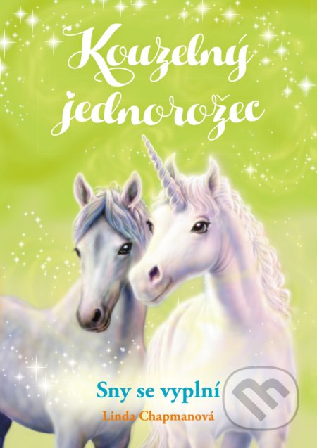 Kniha: Kouzelný jednorožec: Sny se vyplní (Linda Chapman). CPRESS, 2019 Kniha: Kouzelný jednorožec: Sny se vyplní (Linda Chapman). CPRESS, 2019