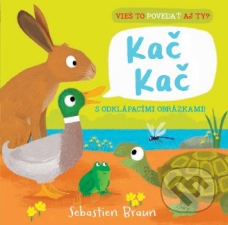 Kniha: Vieš to povedať aj ty? Kač Kač (Sebastien Braun). Svojtka&Co., 2019 Kniha: Vieš to povedať aj ty? Kač Kač (Sebastien Braun). Svojtka&Co., 2019