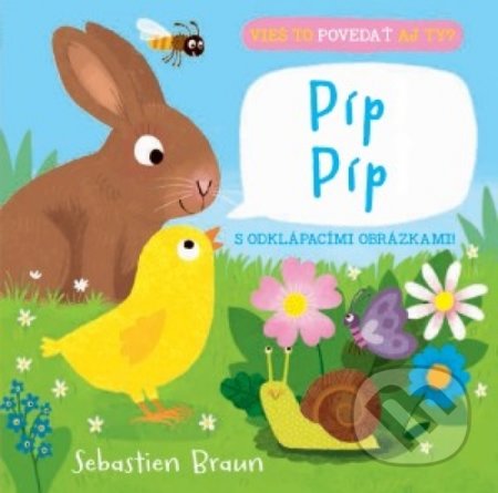 Kniha: Vieš to povedať aj ty? Píp píp (Sebastien Braun). Svojtka&Co., 2019 Kniha: Vieš to povedať aj ty? Píp píp (Sebastien Braun). Svojtka&Co., 2019