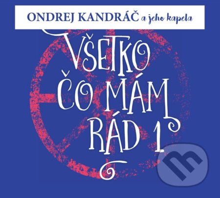 Hudobné CD: Kandráč Ondrej a jeho kapela: Všetko Čo Mám Rád 1 (Hudobné albumy). Hudobné albumy, 2018 Hudobné CD: Kandráč Ondrej a jeho kapela: Všetko Čo Mám Rád 1 (Hudobné albumy). Hudobné albumy, 2018