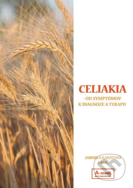 Kniha: Celiakia (Jarmila Kabátová a kolektív). A-medi management, 2019 Kniha: Celiakia (Jarmila Kabátová a kolektív). A-medi management, 2019
