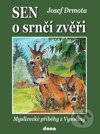 Kniha: Sen o srnčí zvěři (Josef Drmota). Dona, 2018 Kniha: Sen o srnčí zvěři (Josef Drmota). Dona, 2018