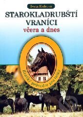Kniha: Starokladrubští vraníci včera a dnes (Iveta Holcová). Dona, 2004 Kniha: Starokladrubští vraníci včera a dnes (Iveta Holcová). Dona, 2004