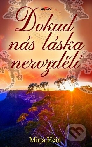 Kniha: Dokud nás láska nerozdělí (Mirja Hein). Alpress, 2018 Kniha: Dokud nás láska nerozdělí (Mirja Hein). Alpress, 2018