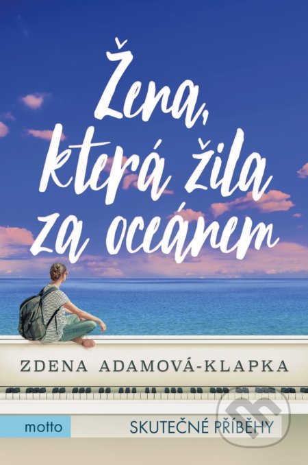 Kniha: Žena, která žila za oceánem (Zdena Adamová Klapková). Motto, 2019 Kniha: Žena, která žila za oceánem (Zdena Adamová Klapková). Motto, 2019