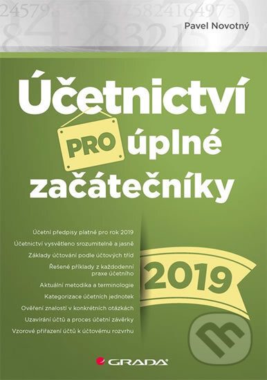Kniha: Účetnictví pro úplné začátečníky 2019 (Pavel Novotný). Grada, 2019 Kniha: Účetnictví pro úplné začátečníky 2019 (Pavel Novotný). Grada, 2019