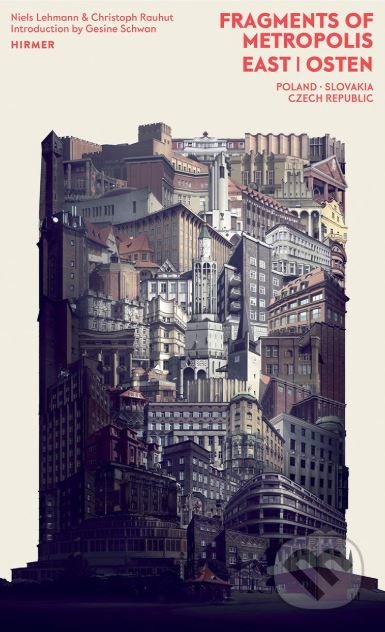 Kniha: Fragments of Metropolis East I Osten (Christoph Rauhut). Hirmer, 2018 Kniha: Fragments of Metropolis East I Osten (Christoph Rauhut). Hirmer, 2018