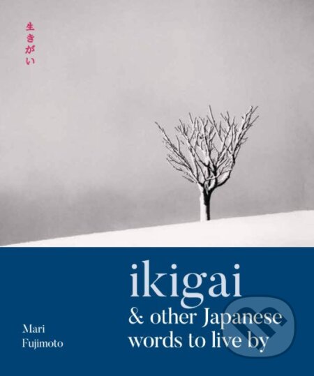 Kniha: Ikigai and Other Japanese Words to Live By (Mari Fujimoto a David Buchler). Modern Books, 2019 Kniha: Ikigai and Other Japanese Words to Live By (Mari Fujimoto a David Buchler). Modern Books, 2019