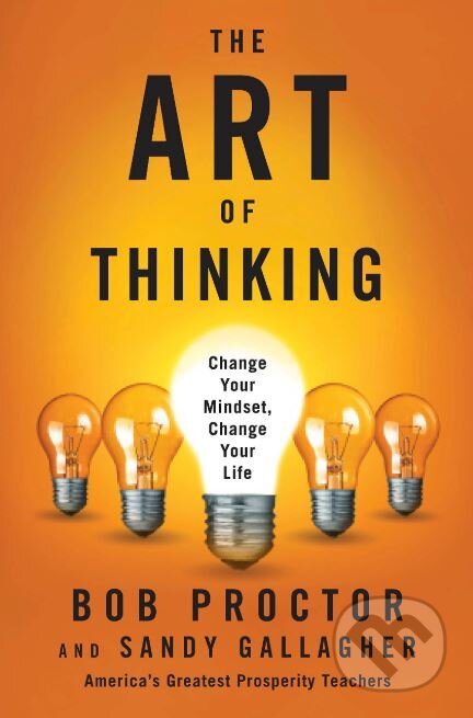 Kniha: The Art of Thinking (Bob Proctor). Tarcher, 2022 Kniha: The Art of Thinking (Bob Proctor). Tarcher, 2022