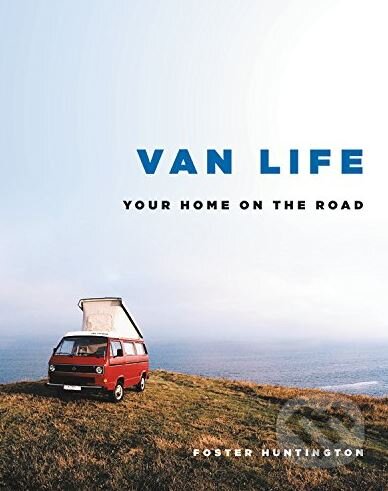 Kniha: Van Life (Foster Huntington). Black Dog, 2017 Kniha: Van Life (Foster Huntington). Black Dog, 2017