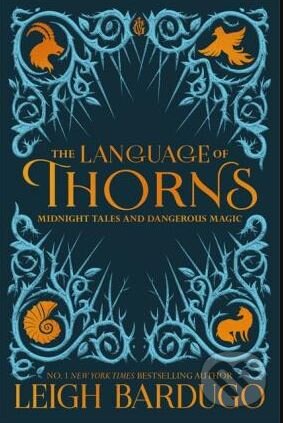 Kniha: The Language of Thorns (Leigh Bardugo). Orion, 2019 Kniha: The Language of Thorns (Leigh Bardugo). Orion, 2019