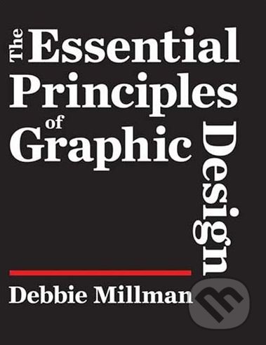 Kniha: The Essential Principles of Graphic Design (Debbie Millman). Rotovision, 2018 Kniha: The Essential Principles of Graphic Design (Debbie Millman). Rotovision, 2018