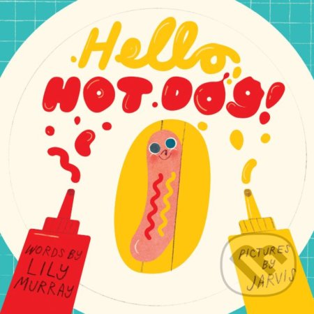 Kniha: Hello, Hot Dog (Lily Murray). Frances Lincoln, 2018 Kniha: Hello, Hot Dog (Lily Murray). Frances Lincoln, 2018