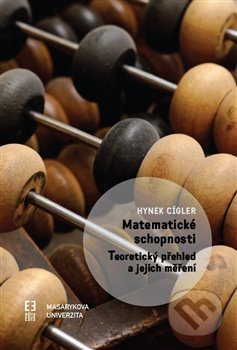 Kniha: Matematické schopnosti (Hynek Cígler). Masarykova univerzita, 2019 Kniha: Matematické schopnosti (Hynek Cígler). Masarykova univerzita, 2019