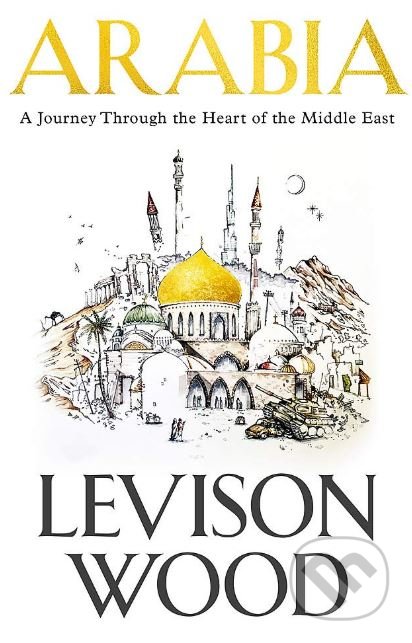 Kniha: Arabia (Levison Wood). Hodder and Stoughton, 2018 Kniha: Arabia (Levison Wood). Hodder and Stoughton, 2018