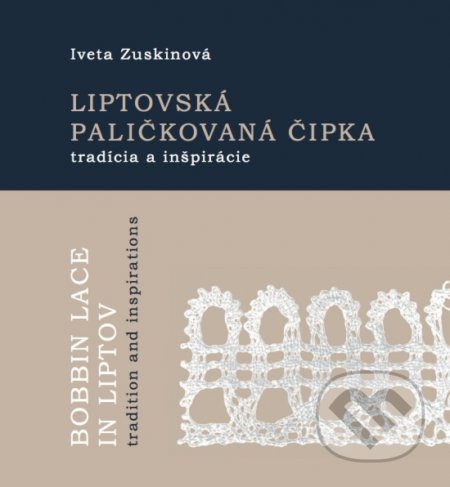 Kniha: Liptovská paličkovaná čipka tradície a inšpirácie (Iveta Zuskinová). Spoločnosť priateľov Múzea liptovskej dediny, 2019 Kniha: Liptovská paličkovaná čipka tradície a inšpirácie (Iveta Zuskinová). Spoločnosť priateľov Múzea liptovskej dediny, 2019